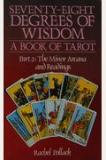 78 Degrees Of Wisdom: Part 2: The Minor Arcana and Readings (Seventy-Eight Degrees of Wisdom): A Book of Tarot (Volume 2)