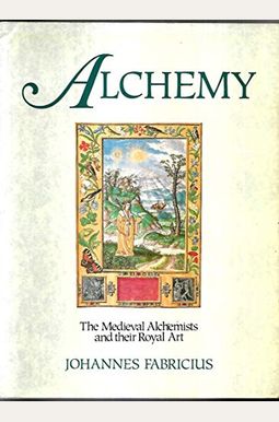 Buy Alchemy: The Medieval Alchemists And Their Royal Art Book By ...