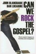 Can We Rock The Gospel?: Rock Music's Impact On Worship And Evangelism