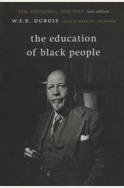 The Education Of Black People: Ten Critiques, 1906 - 1960 The Education Of Black People: Ten Critiques, 1906 - 1960