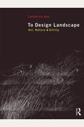 To Design Landscape: Art, Nature & Utility