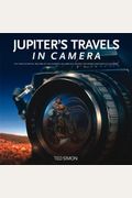Jupiter's Travels In Camera: The Photographic Record Of Ted Simon's Celebrated Round-The-World Motorcycle Journey