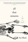 All That Remains: A Renowned Forensic Scientist On Death, Mortality, And Solving Crimes