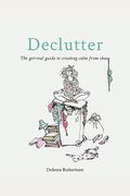 Declutter: The Get-Real Guide To Creating Calm From Chaos