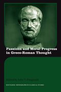 Passions And Moral Progress In Greco-Roman Thought