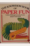 Knowhow Book Of Paper Fun: Lots Of Things To Make From Paper And Card