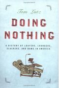 Doing Nothing: A History Of Loafers, Loungers, Slackers, And Bums In America