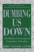 Dumbing Us Down: The Hidden Curriculum Of Compulsory Schooling