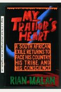 My Traitor's Heart: A South African Exile Returns To Face His Country, His Tribe, And His Conscience