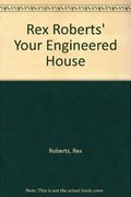 Rex Roberts' Your Engineered House