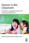 Humor In The Classroom: A Guide For Language Teachers And Educational Researchers