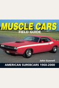 Muscle Cars Field Guide: American Supercars 1960-2000 (Warman's Field Guide)