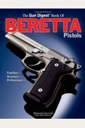The Gun Digest Book of Beretta Pistols: Function, Accuracy, Performance