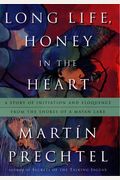 Long Life, Honey In The Heart: A Story Of Initiation And Eloquence From The Shores Of A Mayan Lake
