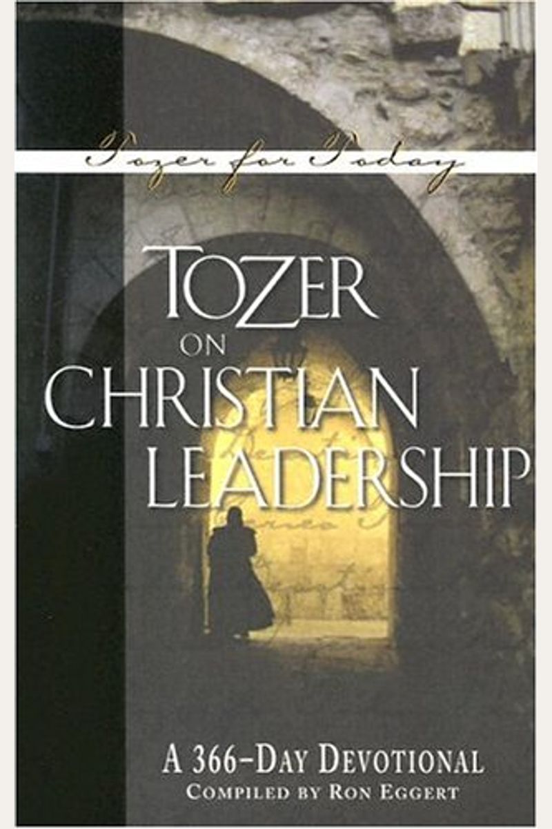 Tozer On Christian Leadership: A 366-Day Devotional