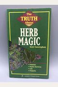 The Truth About Herb Magic The Truth About Herb Magic