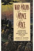 War Psalms Of The Prince Of Peace: Lessons From The Imprecatory Psalms