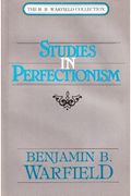 Studies in Perfectionism (The B.B. Warfield Collection)