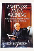 A Witness And A Warning: A Modern-Day Prophet Testifies Of The Book Of Mormon