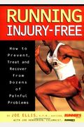 Running Injury-Free: How To Prevent, Treat And Recover From Dozens Of Painful Problems