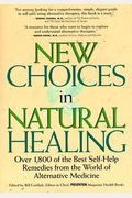 New Choices In Natural Healing: Over 1,800 Of The Best Self-Help Remedies From The World Of Alternative Medicine