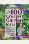 The 100 Greatest Garden Ideas: Tips, Techniques, And Projects For A Bountiful Garden And Beautiful Backyard