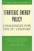 Strategic Energy Policy: Challenges for the 21st Century Independent Task Force Report (Task Force Report (Council on Foreign Relations).)