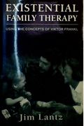 Existential Family Therapy: Using the Concepts of Victor Frankl