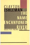 The Name Encanyoned River: Selected Poems, 1960-1985
