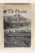 The Passing Of The Great West: Selected Papers Of George Bird Grinnell