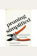 Pruning Simplified: A Complete Guide To Pruning Trees, Shrubs, Bushes, Hedges, Vines, Flowers, Garden Plants, Houseplants & Bonsai