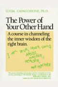 The Power Of Your Other Hand: A Course In Channeling The Inner Wisdom Of The Right Brain