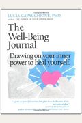 The Well-Being Journal: Drawing Upon Your Inner Power To Heal Yourself