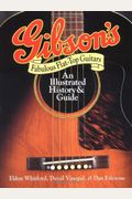 Gibson's Fabulous Flat-Top Guitars: An Illustrated History And Guide