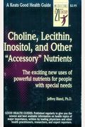 Choline, Lecithin, Inositol and Other Accessory Nutrients: The Exciting New Uses of Powerful Nutrients for People With Special Needs (Good Health Guide Series)