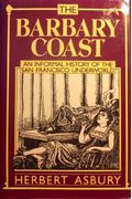 The Barbary Coast: An Informal History Of The San Francisco Underworld