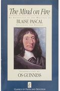 The Mind On Fire: An Anthology Of The Writings Of Blaise Pascal