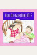 How Did God Make Me?: The Miracle Of Birth
