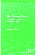 The Elusive Peace (Routledge Revivals): The Middle East In The Twentieth Century
