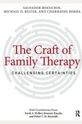 The Craft Of Family Therapy: Challenging Certainties