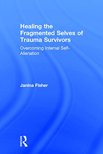 Buy Healing The Fragmented Selves Of Trauma Survivors: Overcoming ...