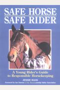 Safe Horse, Safe Rider: A Young Rider's Guide To Responsible Horsekeeping