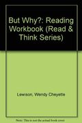 But Why?: Reading Workbook (Read & Think Series)