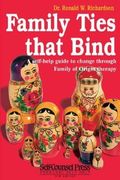 Family Ties That Bind: A Self-Help Guide To Change Through Family Of Origin Therapy