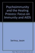 Psychoimmunity and the Healing Process: A Holistic Approach to Immunity And AIDS