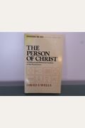 The Person Of Christ: A Biblical And Historical Analysis Of The Incarnation