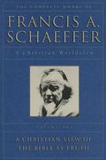 A Christian View of the Bible as Truth (The Complete Works of Francis A. Schaeffer, Vol. 2)