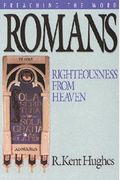 Romans: Righteousness from Heaven (Preaching the Word)