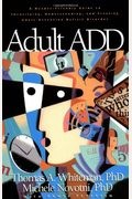 Adult Add: A Reader-Friendly Guide To Identifying, Understanding, And Treating Adult Attention Deficit Disorder