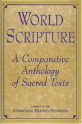 World Scripture: A Comparative Anthology Of Sacred Texts